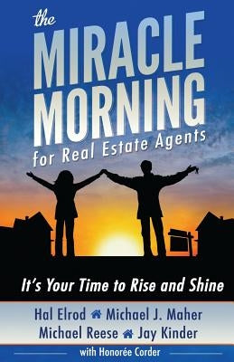 The Miracle Morning for Real Estate Agents: It's Your Time to Rise and Shine by Maher, Michael J.