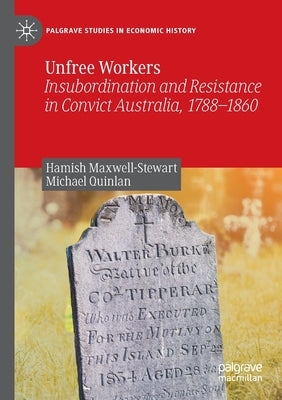 Unfree Workers: Insubordination and Resistance in Convict Australia, 1788-1860 Paperback Palgrave MacMillan