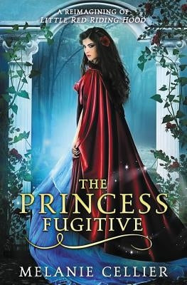 The Princess Fugitive: A Reimagining of Little Red Riding Hood Luminant Publications