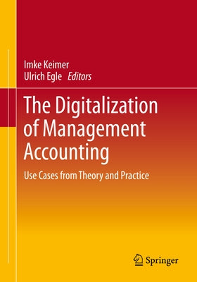 The Digitalization of Management Accounting: Use Cases from Theory and Practice by Keimer, Imke