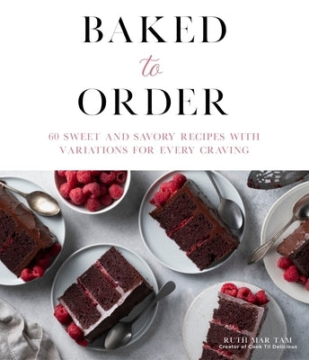 Baked to Order: 60 Sweet and Savory Recipes with Variations for Every Craving Paperback Page Street Publishing
