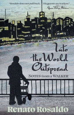 Into the World Outspread: Notes from a Walker by Rosaldo, Renato