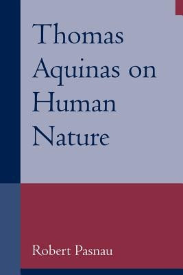 Thomas Aquinas on Human Nature: A Philosophical Study of Summa Theologiae, 1a 75-89 Paperback Cambridge University Press