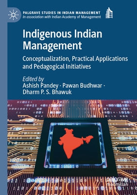 Indigenous Indian Management: Conceptualization, Practical Applications and Pedagogical Initiatives Paperback Palgrave MacMillan