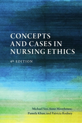 Concepts and Cases in Nursing Ethics - Fourth Edition Paperback Broadview Press Inc