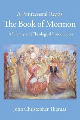 A Pentecostal Reads the Book of Mormon: A Literary and Theological Introduction Paperback CPT Press