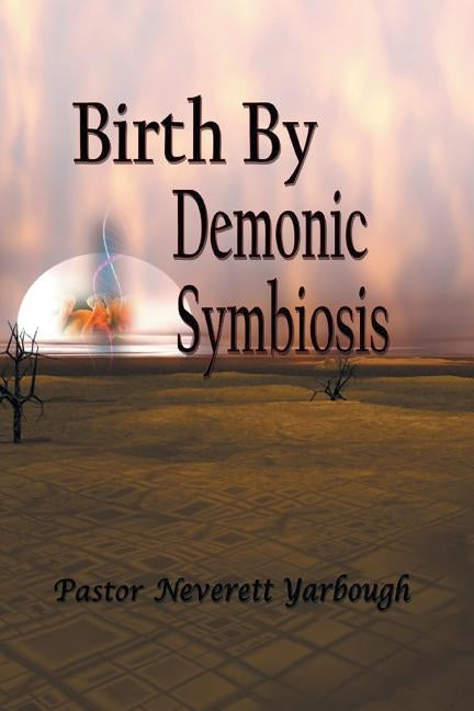 Birth by Demonic Symbiosis Paperback Christian Faith Publishing, Inc
