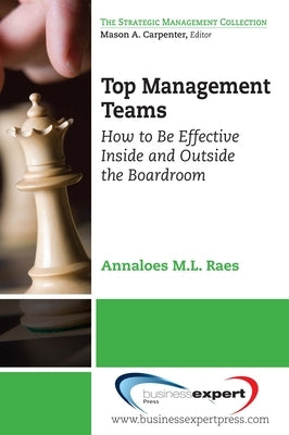 Top Management Teams: How to Be Effective Inside and Outside the Boardroom Paperback Business Expert Press