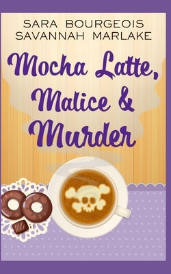 Mocha Latte, Malice & Murder Paperback Independently Published