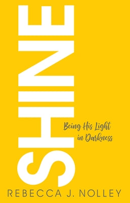 Shine: Being His Light in Darkness Paperback Deep River Books LLC