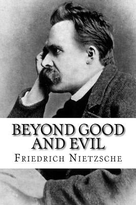 Beyond Good and Evil Paperback Createspace Independent Publishing Platform