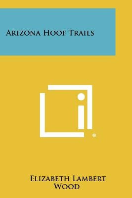 Arizona Hoof Trails Paperback Literary Licensing, LLC