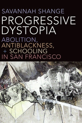 Progressive Dystopia: Abolition, Antiblackness, and Schooling in San Francisco Paperback Duke University Press