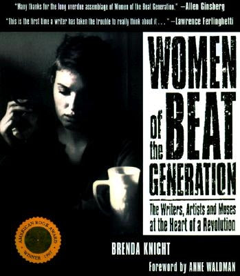 Women of the Beat Generation: The Writers, Artists and Muses at the Heart of a Revolution by Knight, Brenda