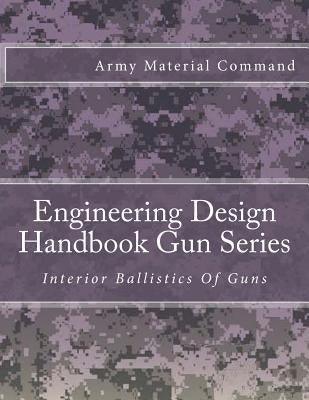 Engineering Design Handbook Gun Series: Interior Ballistics Of Guns Paperback Createspace Independent Publishing Platform