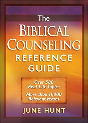 The Biblical Counseling Reference Guide: Over 580 Real-Life Topics * More Than 11,000 Relevant Verses Paperback Harvest House Publishers