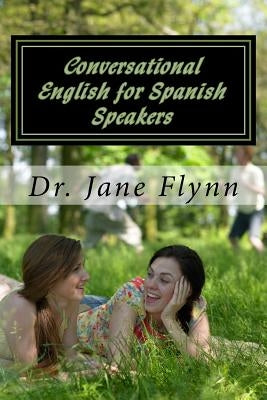 Conversational English for Spanish Speakers: Spanish-English Edition Paperback Createspace Independent Publishing Platform