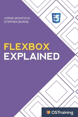 Flexbox Explained: Your Step-by-Step Guide to Flexbox by Burge, Stephen