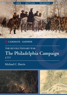 The Philadelphia Campaign, 1777 by Harris, Michael C.