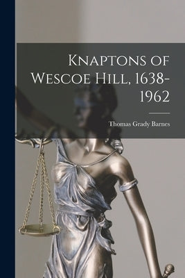 Knaptons of Wescoe Hill, 1638-1962 by Barnes, Thomas Grady 1923-