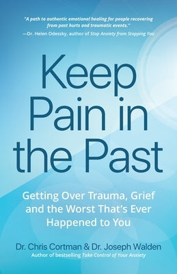 Keep Pain in the Past: Getting Over Trauma, Grief and the Worst That's Ever Happened to You (Ptsd Book, CBT for Depression, Emdr, and Readers by Cortman, Christopher