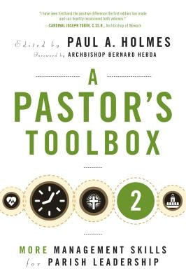 A Pastor's Toolbox 2: More Management Skills for Parish Leadership by Holmes, Paul A.