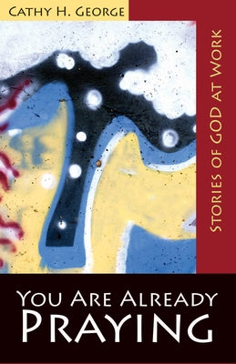 You Are Already Praying: Stories of God at Work Paperback Morehouse Publishing