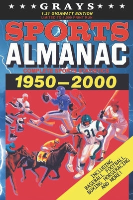 Grays Sports Almanac: Complete Sports Statistics 1950-2000 [1.21 Gigawatt Edition - LIMITED TO 1,000 PRINT RUN] by Wheeler, Jay