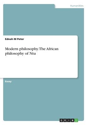 Modern philosophy. The African philosophy of Ntu by Peter, Ednah M.