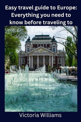 Easy travel guide to Europe: Everything you need to know before traveling to Europe Paperback Independently Published