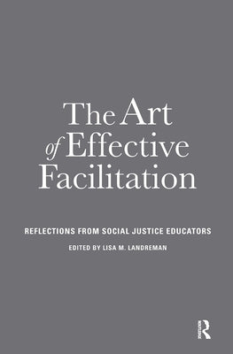 The Art of Effective Facilitation: Reflections From Social Justice Educators by Landreman, Lisa M.