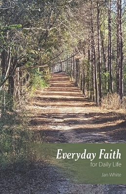 Everyday Faith for Daily Life by White, Jan