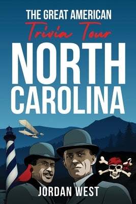 The Great American Trivia Tour - North Carolina: The Ultimate Book of Fun Facts and Trivia from History to Sports You Never Knew About the Tar Heel St by West, Jordan