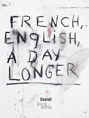 Jim Dine: French, English, a Day Longer by Dine, Jim