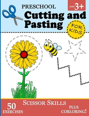 Preschool Cutting and Pasting for Kids: Cutting Practice for Toddlers (Age 3+) - Scissor Skills Workbook for Kids Vol. 1 Paperback Independently Published