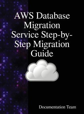 AWS Database Migration Service Step-by-Step Migration Guide by Team, Documentation