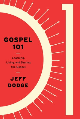 Gospel 101: Learning, Living and Sharing the Gospel Paperback New Growth Press