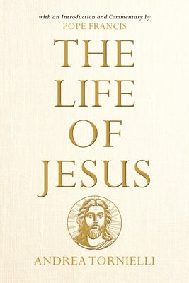 The Life of Jesus: With an Introduction and Commentary by Pope Francis Paperback Loyola Press