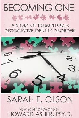 Becoming One: A Story of Triumph Over Dissociative Identity Disorder by Asher Psy D., Howard