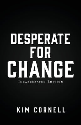 Desperate for Change: Incarcerated Edition by Cornell, Kim