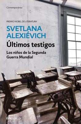 Últimos Testigos: Los Niños de la Segunda Guerra Mundial/ Secondhand Time: The Last of the Soviets: Los Niños de la Segunda Guerra Mundial by Alexievich, Svetlana