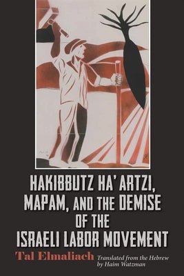 Hakibbutz Ha'artzi, Mapam, and the Demise of the Israeli Labor Movement Paperback Syracuse University Press