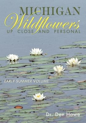 Michigan Wildflowers: Up Close and Personal: Early Summer Volume Paperback Pencraft Books Limited