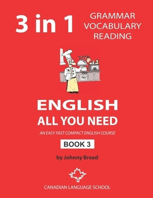 English - All You Need - Book 3: An Easy Fast Compact English Course - Grammar Vocabulary Reading by Bread, Johnny