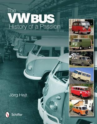 The VW Bus: History of a Passion by Hajt, Jörg