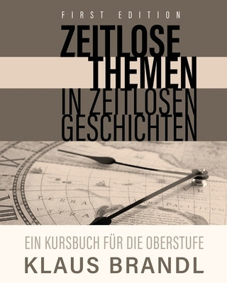 Zeitlose Themen in zeitlosen Geschichten: A Course Book for Learners of German at the Advanced Level by Brandl, Klaus