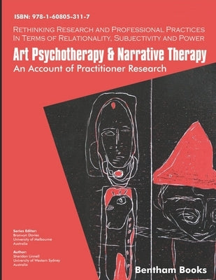 Art Psychotherapy and Narrative Therapy: An Account Of Practitioner Research by Davies, Bronwyn