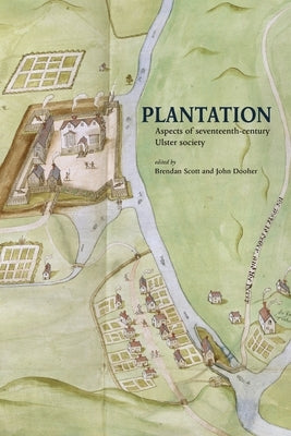 Plantation: Aspects of seventeenth-century Ulster society by Scott, Brendan