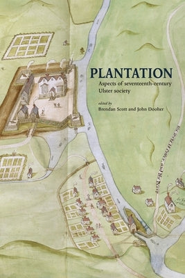 Plantation: Aspects of seventeenth-century Ulster society Paperback Ulster Historical Foundation