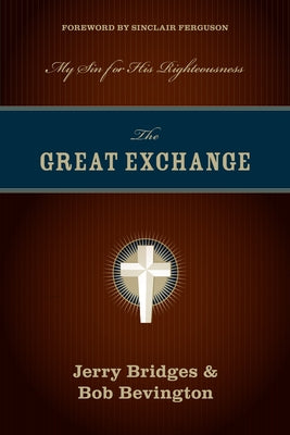 The Great Exchange: My Sin for His Righteousness by Bridges, Jerry